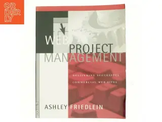 Web project management : delivering successful commercial web sites af Ashley Friedlein (Bog)