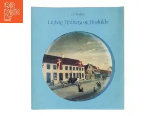 Ludvig Holberg og Roskilde af Lotte Fang (Bog)