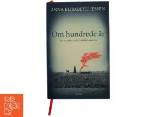 Om hundrede år : en sønderjysk familiekrønike : roman af Anna Elisabeth Jessen (Bog)