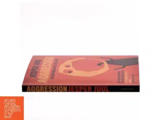 Aggression - en naturlig del af livet : en guide til at forstå aggressive børn og unge af Jesper Juul (f. 1948) (Bog)