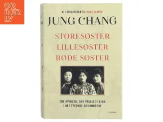 Storesøster, lillesøster, røde søster : tre kvinder, der prægede Kina i det tyvende århundrede af Jung Chang (Bog)