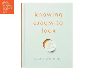 Knowing where to look : 108 daily doses of inspiration af Light Watkins (Bog)