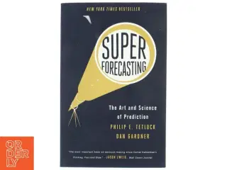 Superforecasting af Philip E. Tetlock, Dan Gardner (Bog)