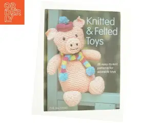 Knitted and felted toys : 26 easy-to-knit patterns for adorable toys af Zo&#235; Halstead (Bog)