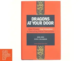 Dragons at your door : how Chinese cost innovation is disrupting global competition (Bog)