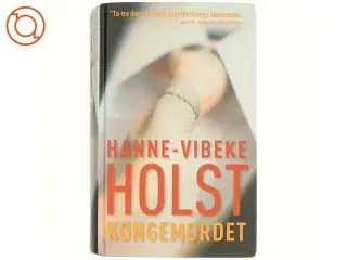 Kongemordet : roman af Hanne-Vibeke Holst (Bog)