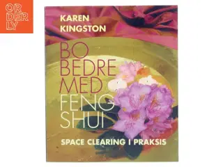 Bo bedre med Feng Shui : space clearing i praksis af Karen Kingston (Bog)