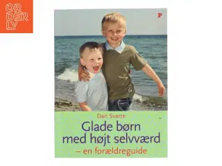 Glade børn med højt selvværd : en forældreguide af Dan Svarre (Bog)