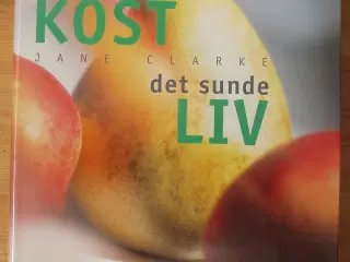 Den rette kost, det sunde liv af Jane Clarke
