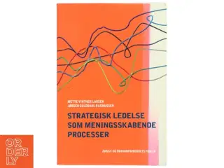 Strategisk ledelse som meningsskabende processer af Mette Vinther Larsen (Bog)