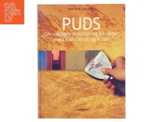 Puds : giv væggen struktur og karakter med kalk, kridt og kulør af Philippe Chastel (Bog)