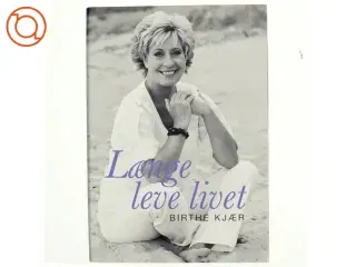 Længe leve livet af Birthe Kjær (Bog)