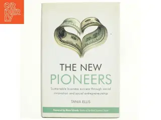 The new pioneers : sustainable business success through social innovation and social entrepreneurship af Tania Ellis (Bog)