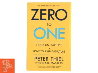 Zero to one : notes on startups, or how to build the future af Peter Thiel (Bog)