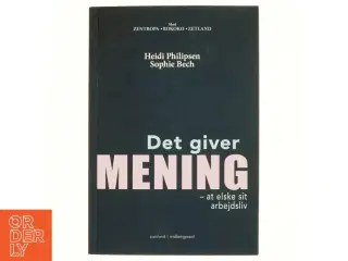 Det giver mening at elske sit arbejdsliv af Heidi Philipsen (f. 1971-03-18) (Bog)
