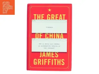 The great firewall of China : how to build and control an alternative version of the internet af James Griffiths (Bog)