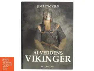 Alverdens vikinger : dragt, magt og pragt af Jim Lyngvild