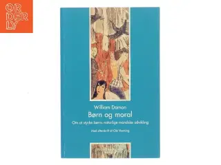 Børn og moral : om at styrke børns naturlige moralske udvikling af William Damon (Bog)