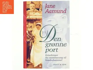 Den grønne port : erindringer fra tremmeseng til brudeskammel af Jane Aamund (Bog)