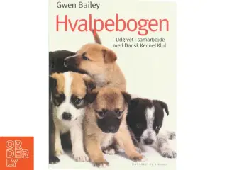 Hvalpebogen : sådan får du en glad og velopdragen hund af Gwen Bailey (Bog)