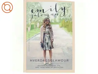 Hverdagsglamour : en guide til skønhed, stil, mad, indretning og oplevelser af Emily Salomon (Bog)