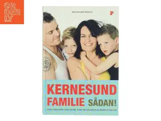 Kernesund familie sådan! : livsstil, uden sukker, stress og kemi, passer ind i din hverdag og ændrer den for evigt af Ninka Mauritson (Bog)