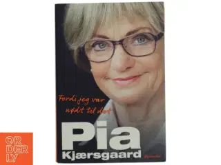 Fordi jeg var nødt til det af Pia Kjærsgaard (Bog)