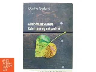 AUTISMETILSTANDE Relationer og Seksualitet af Gunilla Gerland (Bog)
