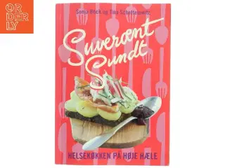 Suverænt sundt : helsekøkken på høje hæle : salater, sandwich, smørrebrød, supper, bakker, brød, desserter &am