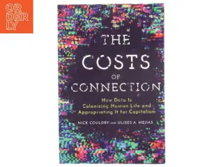 The costs of connection : How data is colonizing human life and appropriating it for capitalism (Bog)