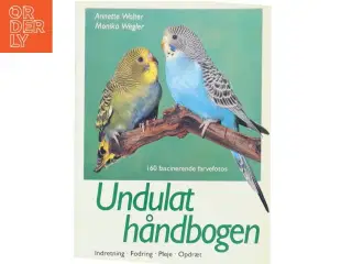 Undulathåndbogen : 160 fascinerende farvefotos : indretning, fodring, pleje, opdræt (Bog)