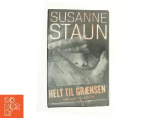 Helt til grænsen : thriller af Susanne Staun (Bog)