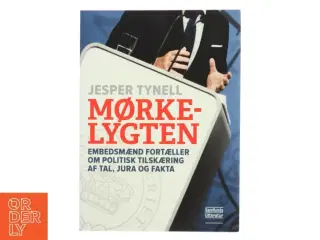 Mørkelygten : embedsmænd fortæller om politisk tilskæring af tal, jura og fakta af Jesper Tynell (Bog)
