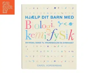 Hjælp dit barn med biologi, kemi og fysik : en visuel guide til grundskolen og gymnasiet af Carol Vorderman (Bog)