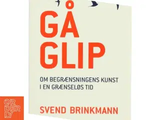 Gå glip : om begrænsningens kunst i en grænseløs tid af Svend Brinkmann (Bog)