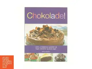 Chokolade! : Lækre, smægtende opskrifter på kager, desserter og søde sager af Kathryn Hawkins (Bog)