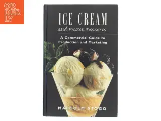Ice cream and frozen desserts : a commercial guide to production and marketing af Malcolm Stogo (Bog)