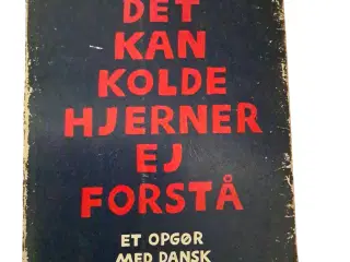 Det kan kolde hjerner ej forstå