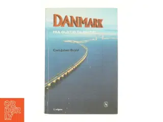 Danmark fra oldtid til nutid af Carl-Johan Bryld (Bog)