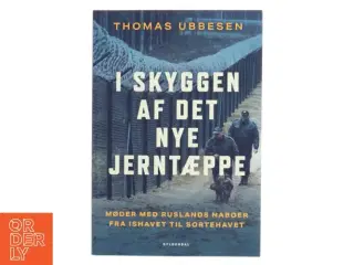 I skyggen af det nye jerntæppe : møder med Ruslands naboer fra Ishavet til Sortehavet af Thomas Ubbesen (f. 1956) (Bog)