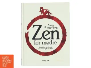Zen for mødre : åndehuller du vil nyde, i en hverdag du vil elske! af Anna Skyggebjerg (Bog)