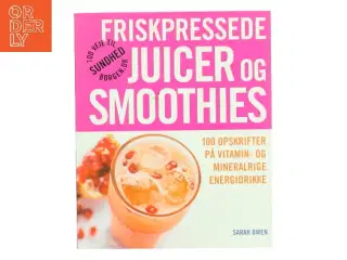 Friskpressede juicer og smoothies af Sarah Owen (Bog)