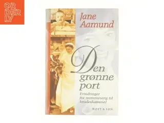 Den grønne port : erindringer fra tremmeseng til brudeskammel af Jane Aamund (Bog)
