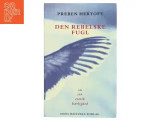 Den rebelske fugl : om sex, erotik, kærlighed af Preben Hertoft (Bog)