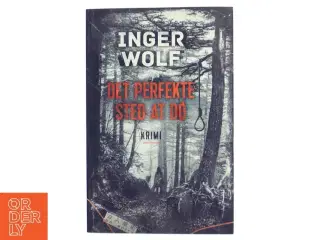 Det perfekte sted at dø : krimi af Inger Wolf (Bog)