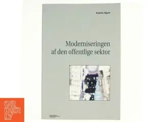 Moderniseringen af den offentlige sektor af Katrin Hjort (Bog)