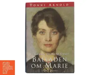 Balladen om Marie : en biografi om Marie Krøyer af Tonni Arnold (Bog)