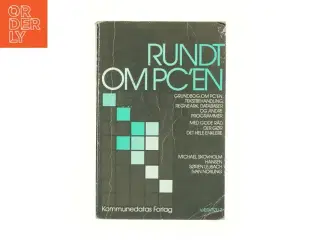 Rundt om PC&#39;en : grundbog om PC&#39;en, tekstbehandling, regneark, databaser og andre programmer : med gode råd, der gør det hele enkler