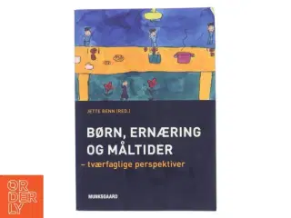 Børn, ernæring og måltider : tværfaglige perspektiver af Jette Benn (red.) (Bog)