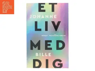 Et liv med dig : roman af Johanne Bille (Bog)